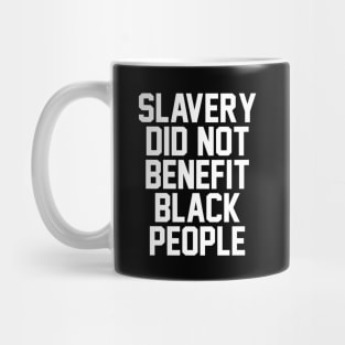 SLAVERY DID NOT BENEFIT BLACK PEOPLE Mug